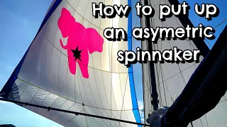 4. Putting up an asymmetric spinnaker - what it’s really like