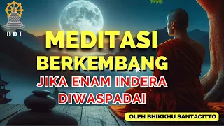 PERHATIKAN ENAM INDERA, MEDITASI BERKEMBANG  I Meditasi Buddhis I Bhante Santacitto