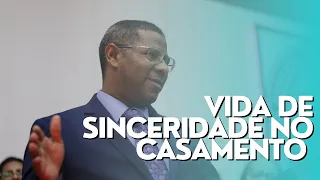 VIDA DE SINCERIDADE NO CASAMENTO - PR. OSIEL GOMES