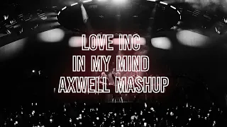 Love Inc vs In My Mind (Axwell Mashup 22 Edit)