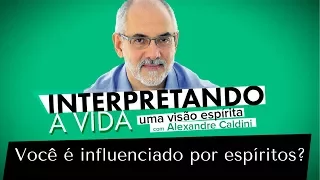 Você é influenciado por espíritos? | Interpretando a Vida (05/12/2017)