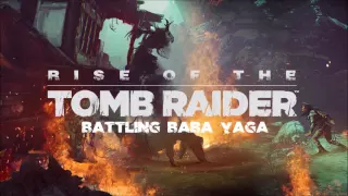 Rise of the Tomb Raider - Battling Baba Yaga (Music)