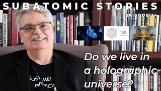 34 Subatomic Stories: Do we live in a holographic universe?