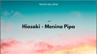 Hiosaki - Menina Pipa (Letra) ‹ ♫ Mundo Das Letras ♫ ›