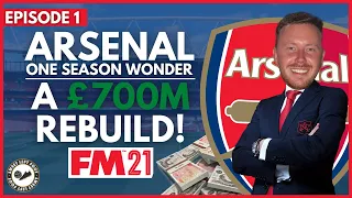 Arsenal FM21 | Episode 1 | One Season Wonder - A £700M REBUILD! | Football Manager 2021