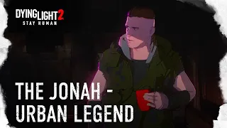 The Jonah — Dying Light 2 Stay Human Urban Legend