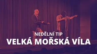 Velká mořská víla | Klicperovo divadlo | Nedělní tip | Dramox