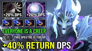 EVERYONE IS JUST A CREEP +40% Return DPS Spectre Instant Delete Enemy Hard Carry Dota 2