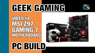 Geek Gaming PC Build | Video 4 | MSI Z97 Gaming 7 Motherboard #GamingPC