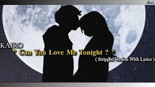 Kairo - Can You Love Me Tonight? (Stripped) [ With Lyrics ] | @sakseshmadethis