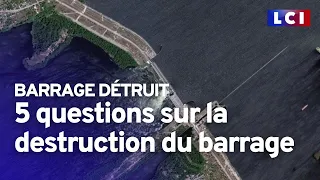 Cinq questions sur la destruction du barrage