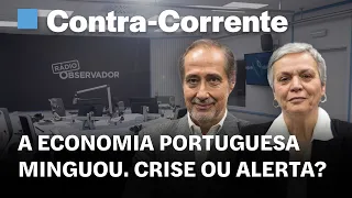 A economia portuguesa minguou. Crise ou alerta? || Contra-Corrente na Rádio Observador