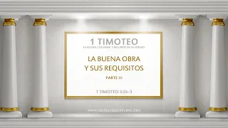 22 - La Buena Obra y sus Requisitos - Parte III (1 Timoteo 3:2b-3)