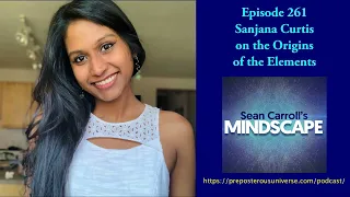 Mindscape 261 | Sanjana Curtis on the Origins of the Elements