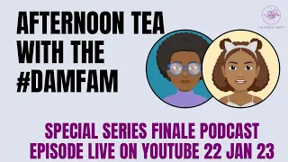 Afternoon Tea with the #DamFam (Special) - Final Episode