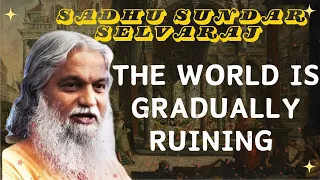 Sadhu Sundar Selvaraj ★ The World Is Gradually Ruining