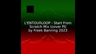 L'ENTOURLOOP - Start From Scratch Mix (cover PI 2023 Edit)