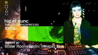 hic et nunc | SPFDJ | Boiler Room Berlin: Intrepid Skin