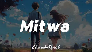 Mitwa || Slow and Reverb || Slow List.