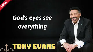 God's eyes see everything  - Tony Evans 2024