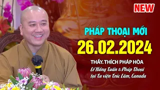 Pháp thoại mới 26.02.2024 - Thầy Thích Pháp Hòa (VIDEO MỚI NHẤT HÔM NAY)