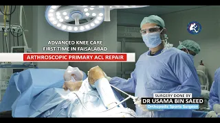 ACL REPAIR  SURGERY DONE BY DR USAMA BIN SAEED
