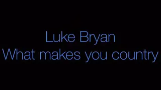 Luke Bryan - What makes you country (lyrics)