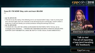 CppCon 2018: Anastasia Kazakova “Talk to me! The art of reporting a bug (and handling the feedback)”