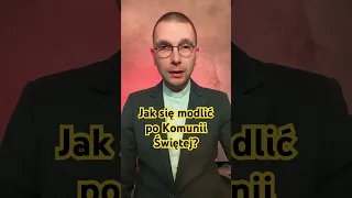 Jak się modlić po Komunii Świętej?