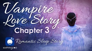 Bedtime Stories | Vampire Love Story 🧛❤️Chapter 3 ❤️| Romantic Sleep Story for Grown Ups