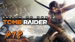 Shadow of the Tomb Raider | Part 18