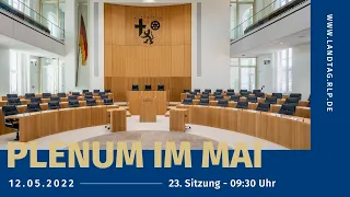 Landtag Rheinland-Pfalz - 23. Plenarsitzung, 18. WP - 12.05.2022