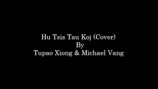 Tupao Xiong & Michael Vang - Hu Tsis Tau Koj (Cover) Ice Xiong