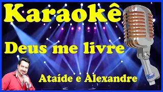 Karaokê Deus me livre - Ataíde e Alexandre