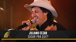 Juliano Cezar - Casar Pra Que? - Juliano Cezar Ao Vivo