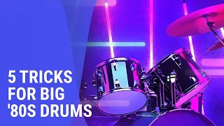 5 Tricks for BIG ‘80s Drum Sounds