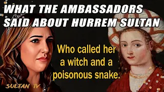 You will be surprised when you find out what the ambassadors told about Hurrem Sultan