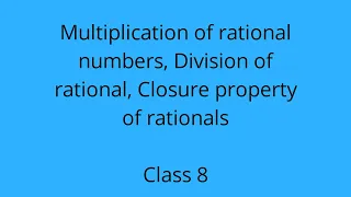 Class8 -Multiplication and Division of rationals,Properties of rationals  Closure property Lecture 2