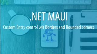 .NET MAUI Entry control - Creating a Custom Entry Control with Borders and Rounded Corners