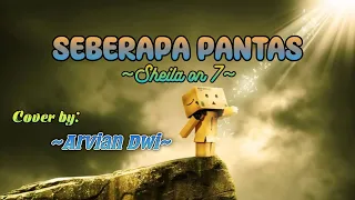 SEBERAPA PANTAS - SHEILA ON 7 *COVER&LIRIK BY ARVIAN DWI