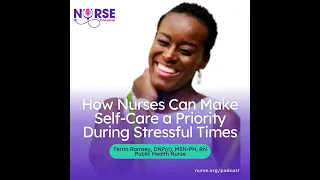 How Nurses Can Make Self-Care a Priority During Stressful Times with Terrin Ramsey and Teih Taylor