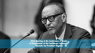 45th Meeting of the Conference of Heads of Government of CARICOM | Remarks by President Kagame