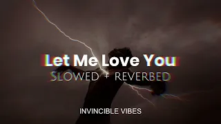 Let Me Love You - Justin Bieber | Slowed + Reverbed | Invincible Vibes🖤💫