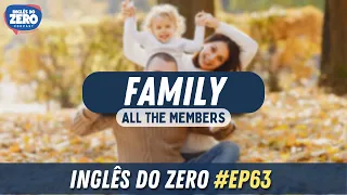 EP. 063 - Família (Todos os Vocabulários) | INGLÊS DO ZERO PODCAST 🎧