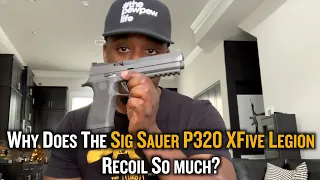 Why Does The Sig Sauer P320 XFIVE Legion Recoil So Much?