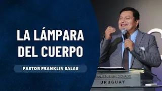 LA LÁMPARA DEL CUERPO. Pastor Franklin Salas.