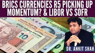 Ankit Shah I BRICS currencies R5 picking up momentum? I LIBOR vs SOFR
