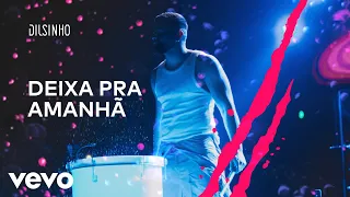 Dilsinho - Deixa pra Amanhã (DVD Open House Ao Vivo)