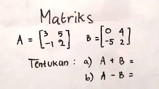 Penjumlahan dan Pengurangan Matriks | Matematika SMA