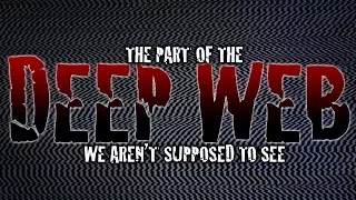 The part of the DEEP WEB that we aren't supposed to see (Part 2)